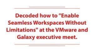 Galaxy is the first partner in India to achieve the Master Service Competency for VMWare Cloud Foundation