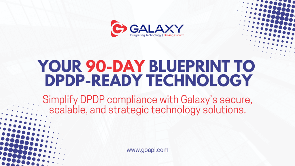 Galaxy's 90-day blueprint for DPDP-ready technology, simplifying compliance with secure solutions.