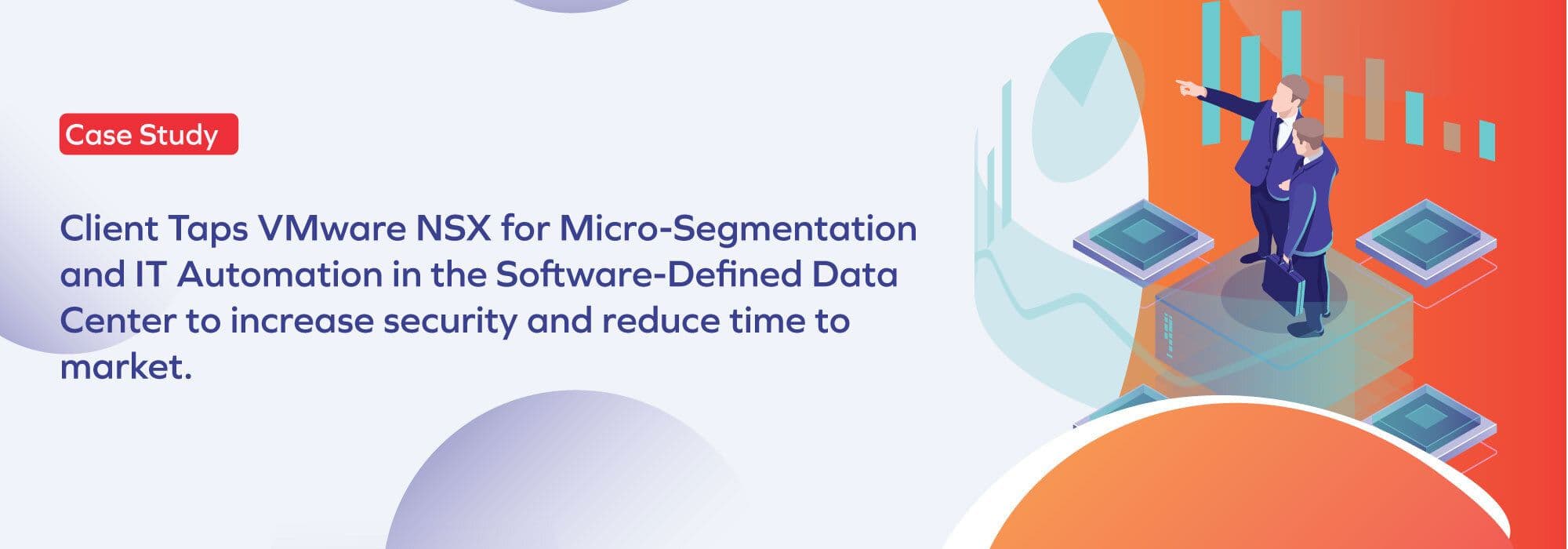 Financial services company increases its security and reduce time to market by implementing Micro-segmentation