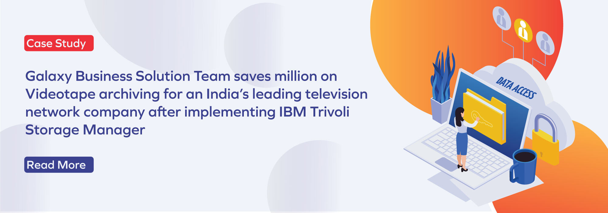 A leading television network company saved millions on videotape archiving by implementing IBM Trivoli Storage Manager
