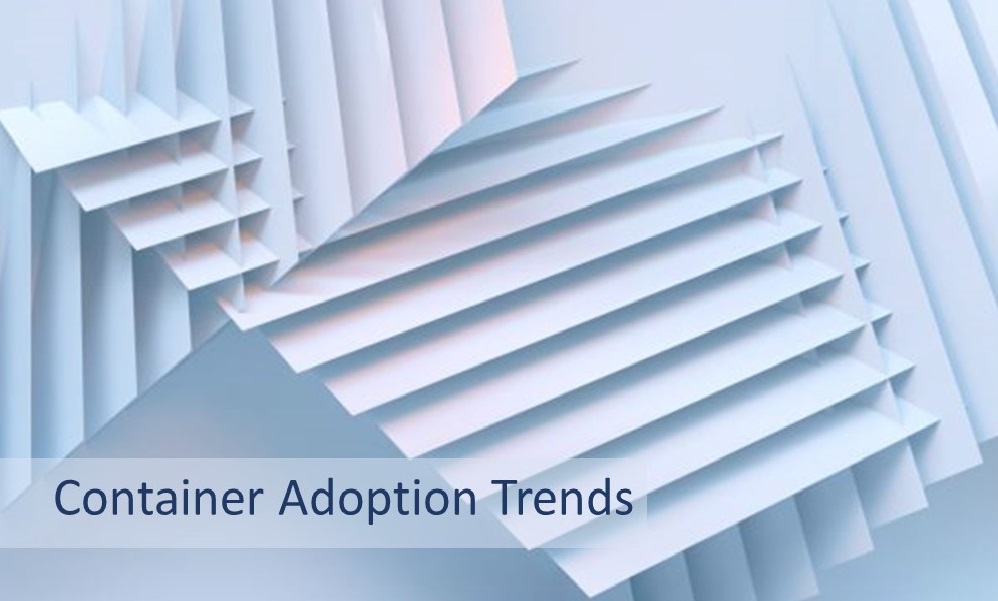 Container Adoption Trends: Why, How and Where
