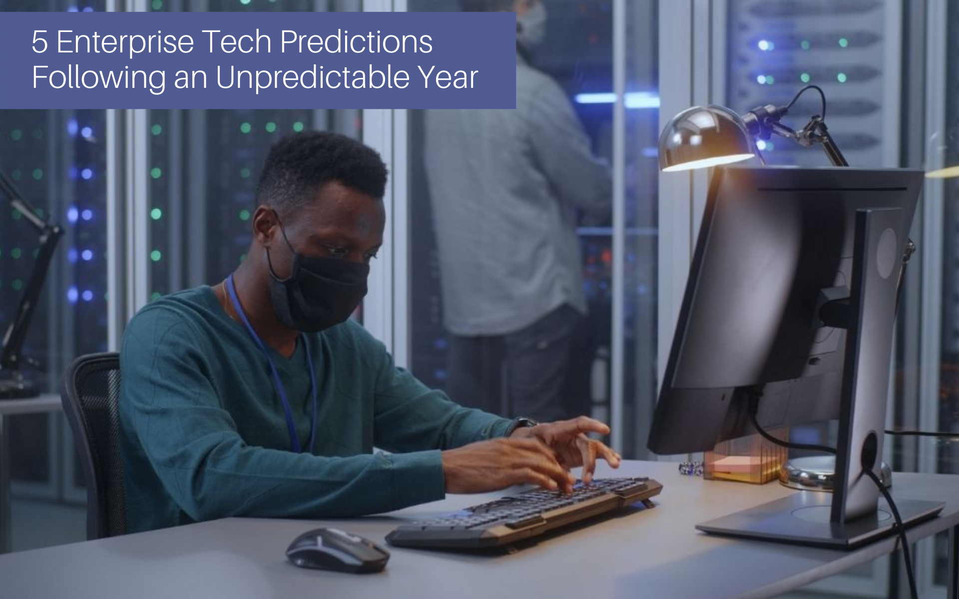 5 Enterprise Tech Predictions Following An Unpredictable Year
