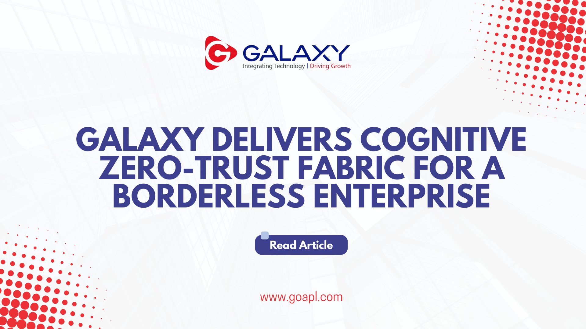 Galaxy Delivers Cognitive Zero-Trust Fabric for a Borderless Enterprise